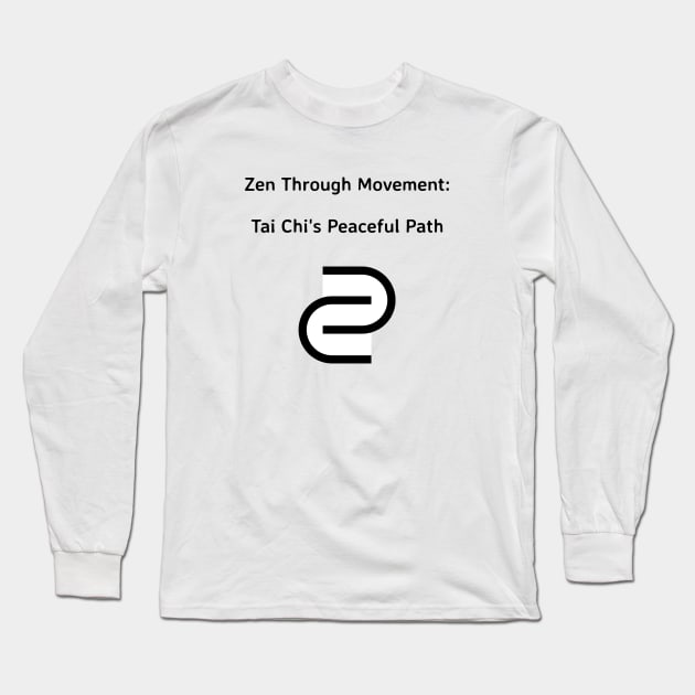 Zen Through Movement: Tai Chi's Peaceful Path Tai Chi Meditation Long Sleeve T-Shirt by PrintVerse Studios